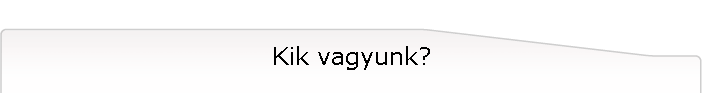 Kik vagyunk?